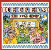 Ice Cream: The Full Scoop by Gail Gibbons
